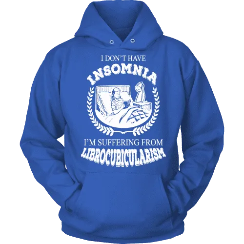 I dont have insomnia I'm suffering from Librocubicularism, Hoodie