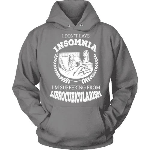 I dont have insomnia I'm suffering from Librocubicularism, Hoodie