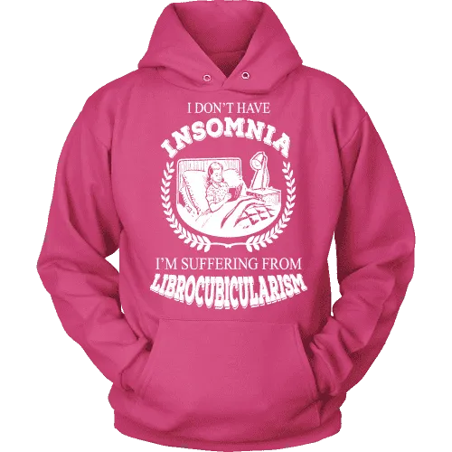 I dont have insomnia I'm suffering from Librocubicularism, Hoodie