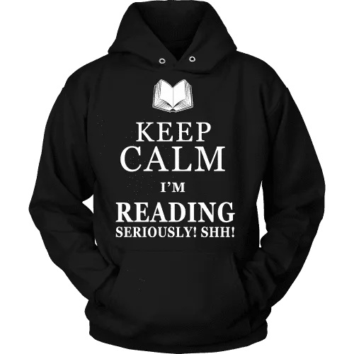 Keep calm i'm reading, seriously! shh! Hoodie